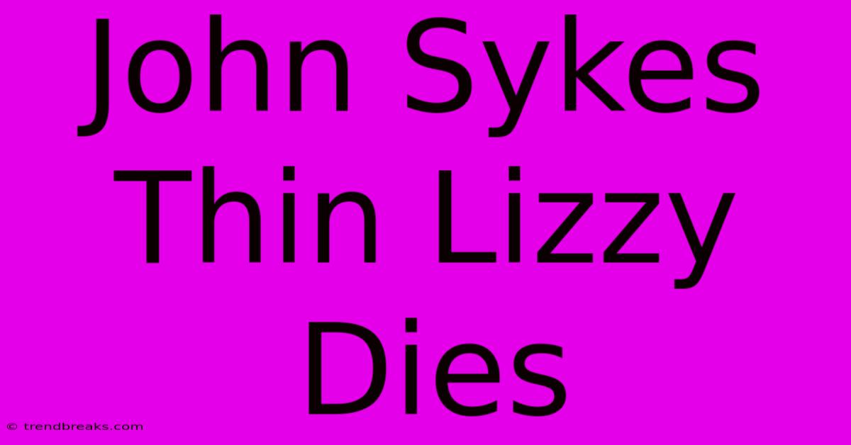 John Sykes Thin Lizzy Dies