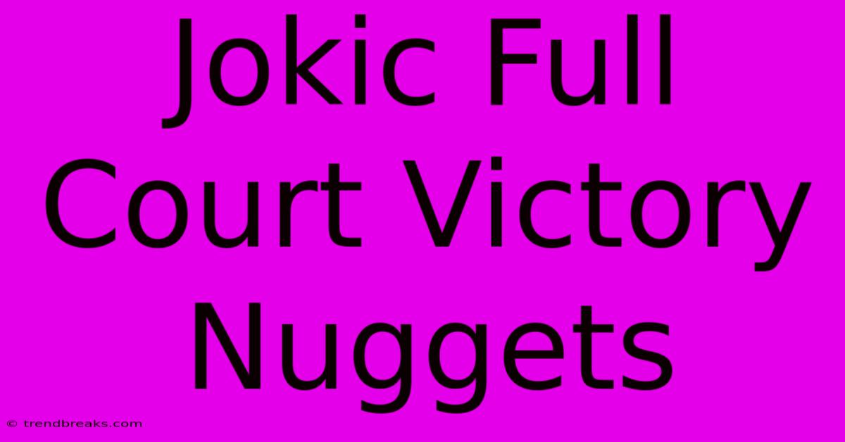 Jokic Full Court Victory Nuggets