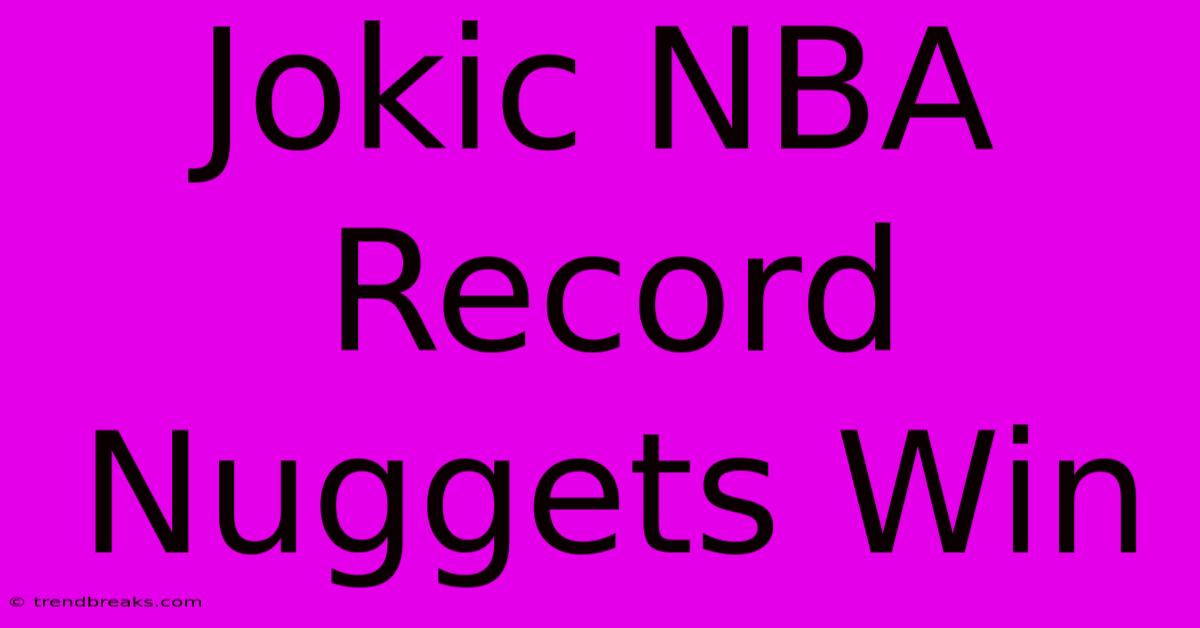 Jokic NBA Record Nuggets Win