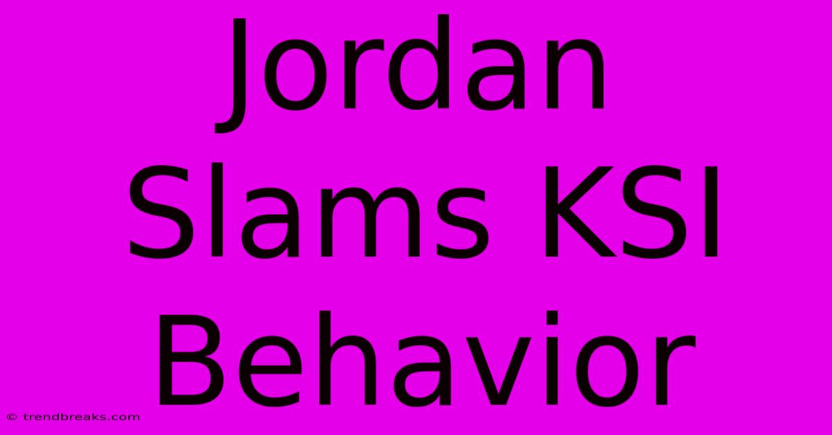 Jordan Slams KSI Behavior