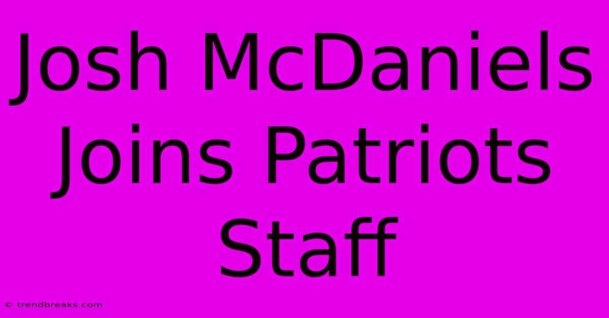 Josh McDaniels Joins Patriots Staff