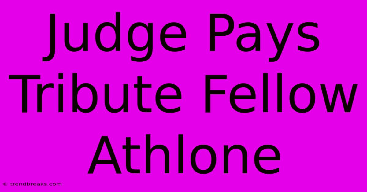 Judge Pays Tribute Fellow Athlone