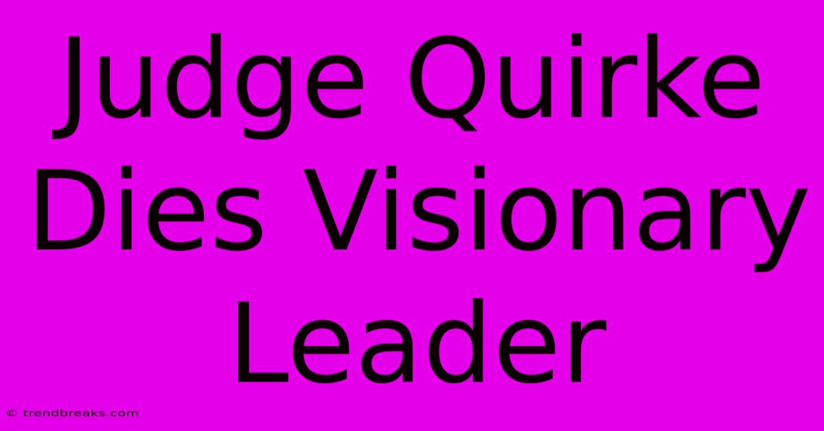 Judge Quirke Dies Visionary Leader