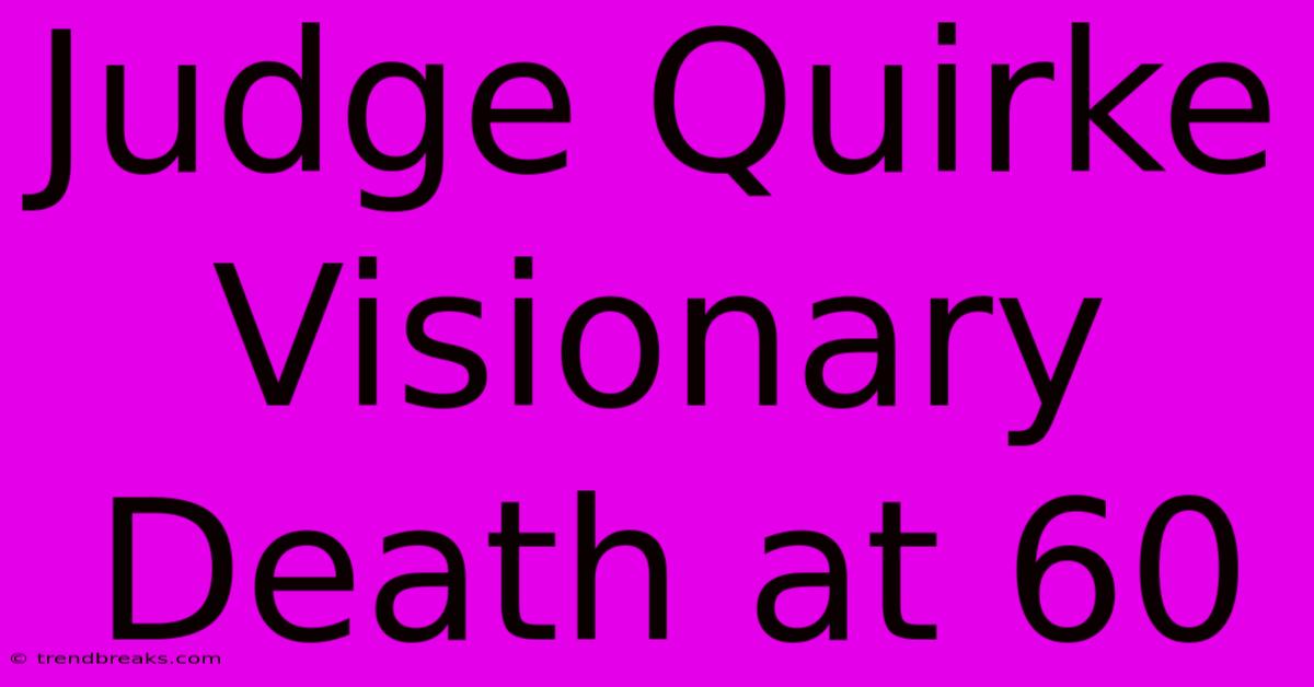 Judge Quirke Visionary Death At 60