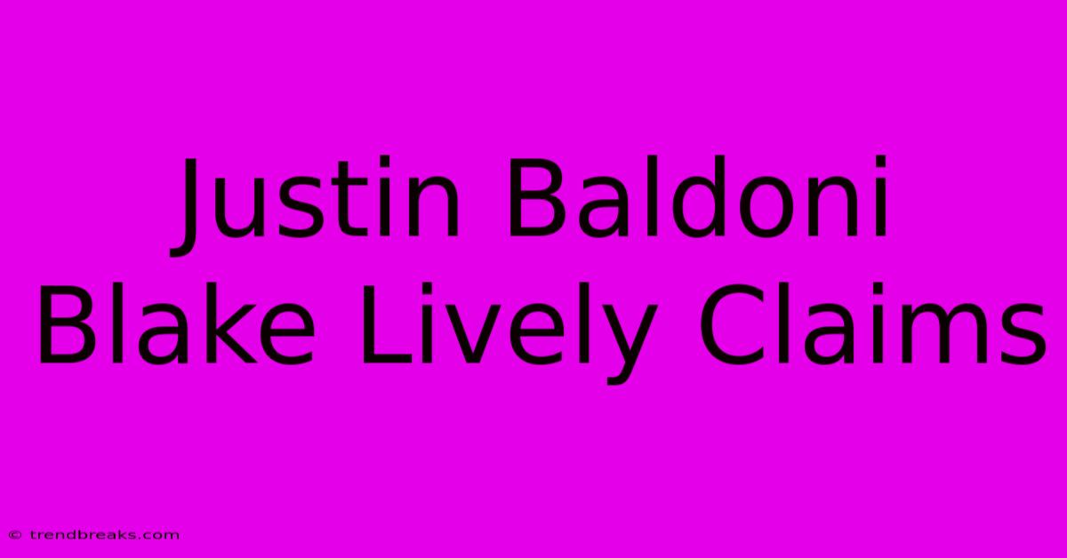 Justin Baldoni Blake Lively Claims