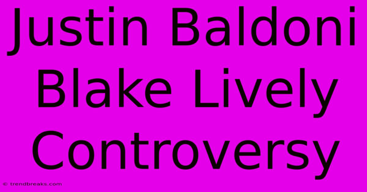 Justin Baldoni Blake Lively Controversy