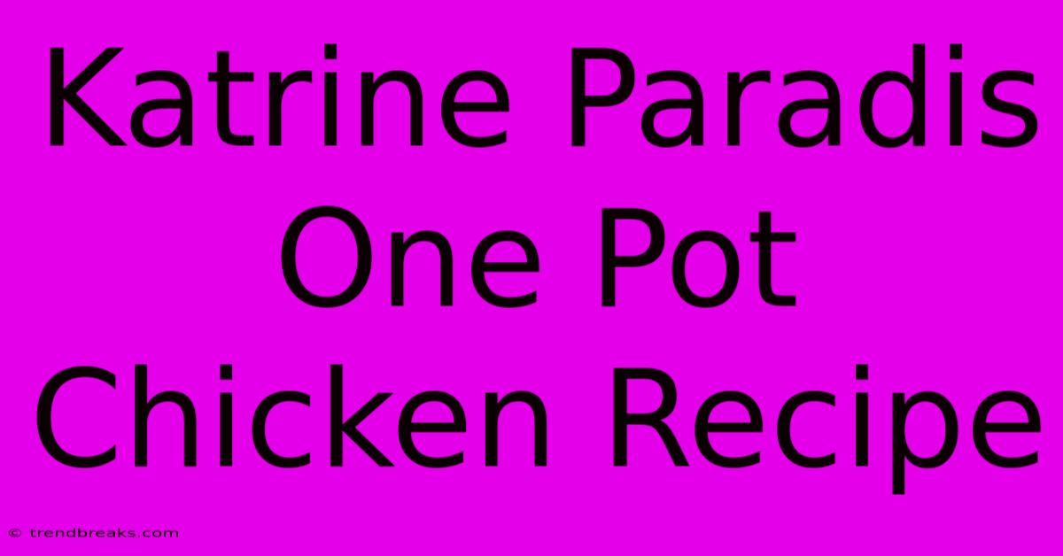 Katrine Paradis One Pot Chicken Recipe