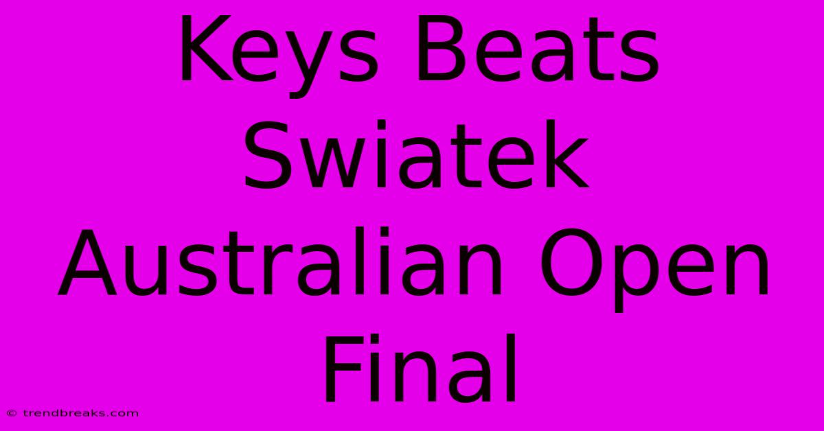 Keys Beats Swiatek Australian Open Final