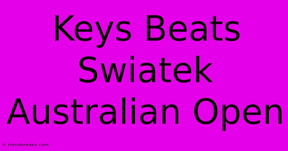 Keys Beats Swiatek Australian Open