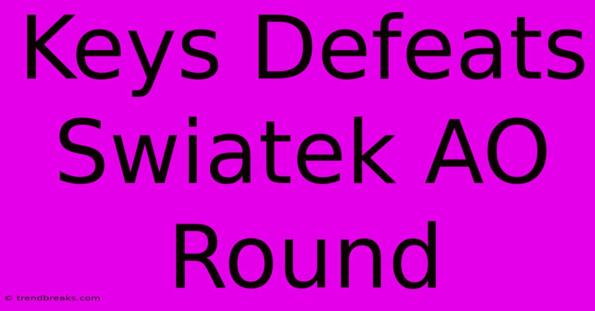 Keys Defeats Swiatek AO Round