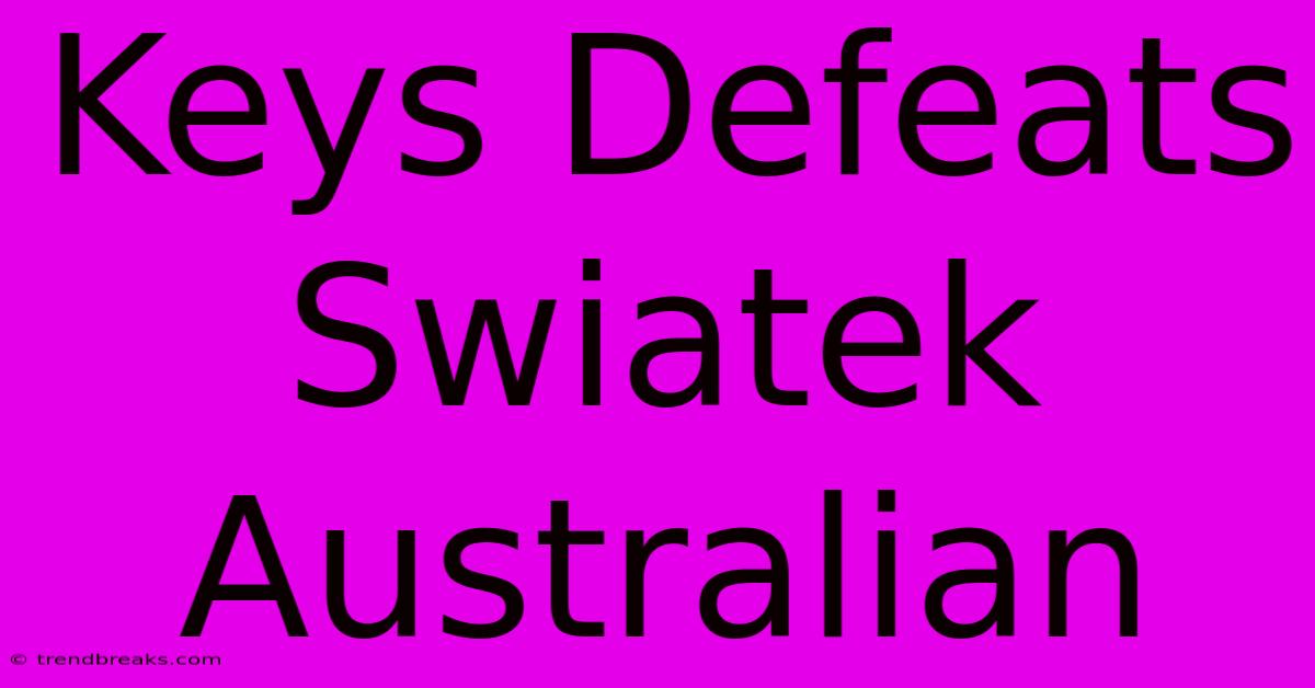 Keys Defeats Swiatek Australian