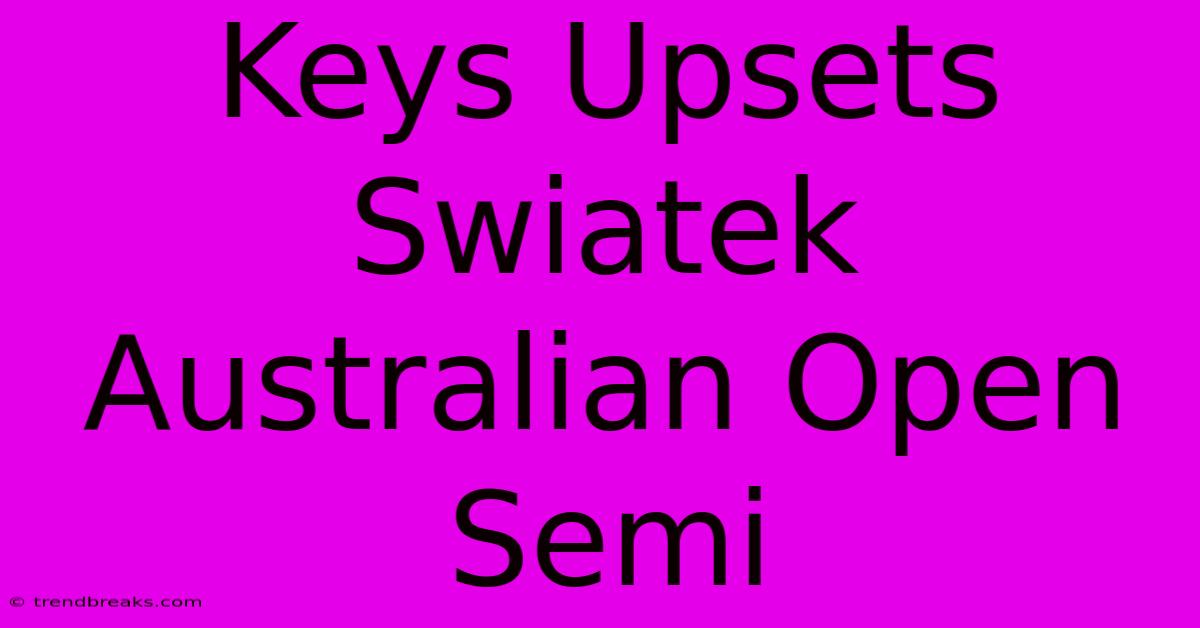 Keys Upsets Swiatek Australian Open Semi