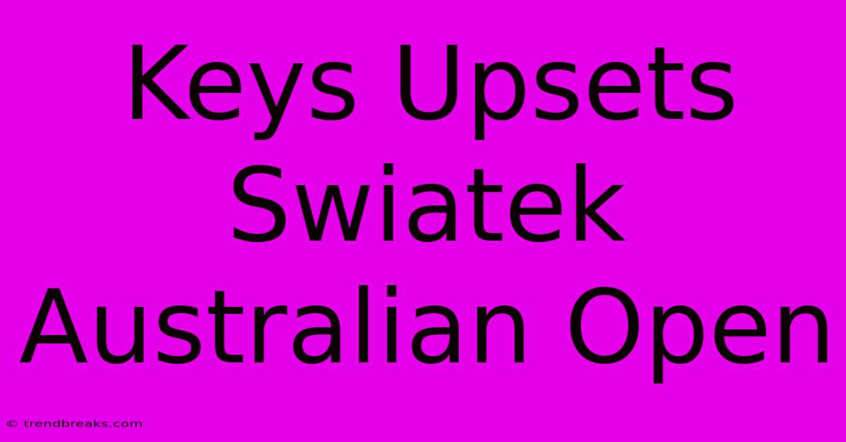 Keys Upsets Swiatek Australian Open