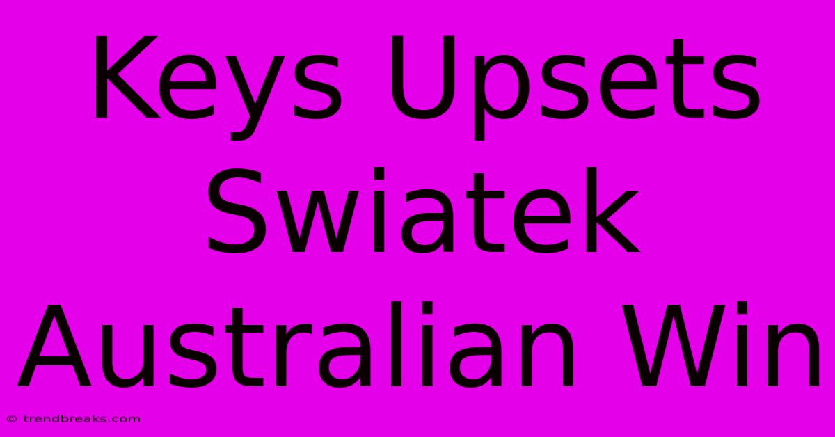 Keys Upsets Swiatek Australian Win