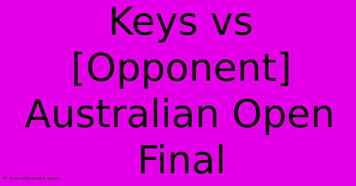 Keys Vs [Opponent] Australian Open Final