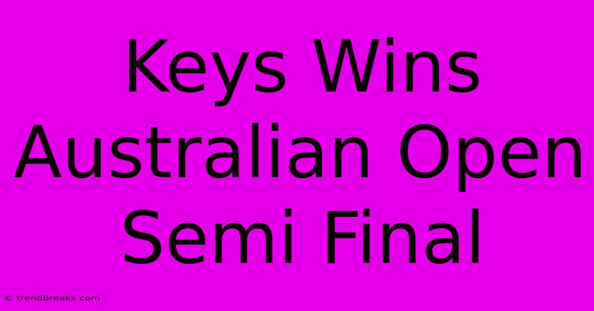 Keys Wins Australian Open Semi Final