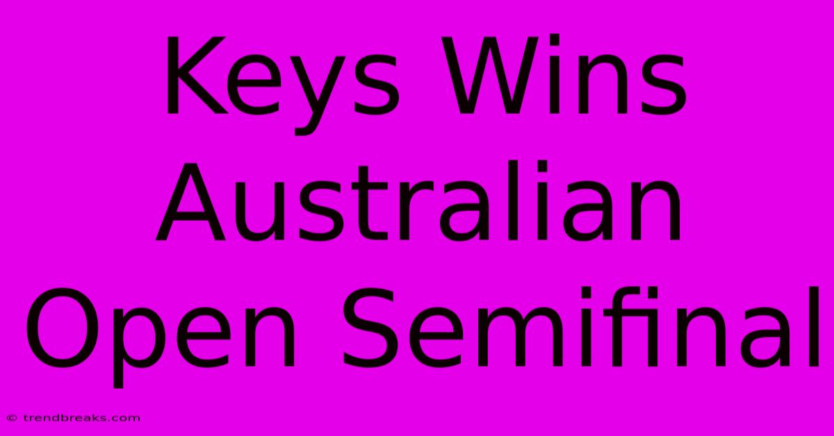 Keys Wins Australian Open Semifinal