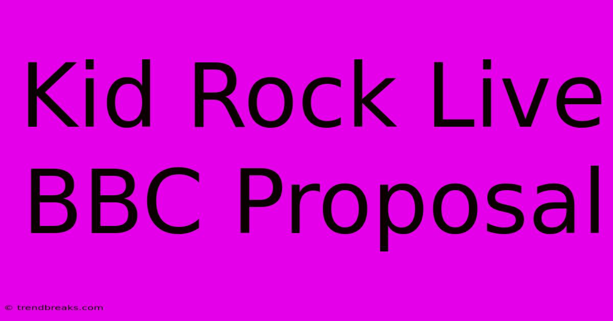 Kid Rock Live BBC Proposal