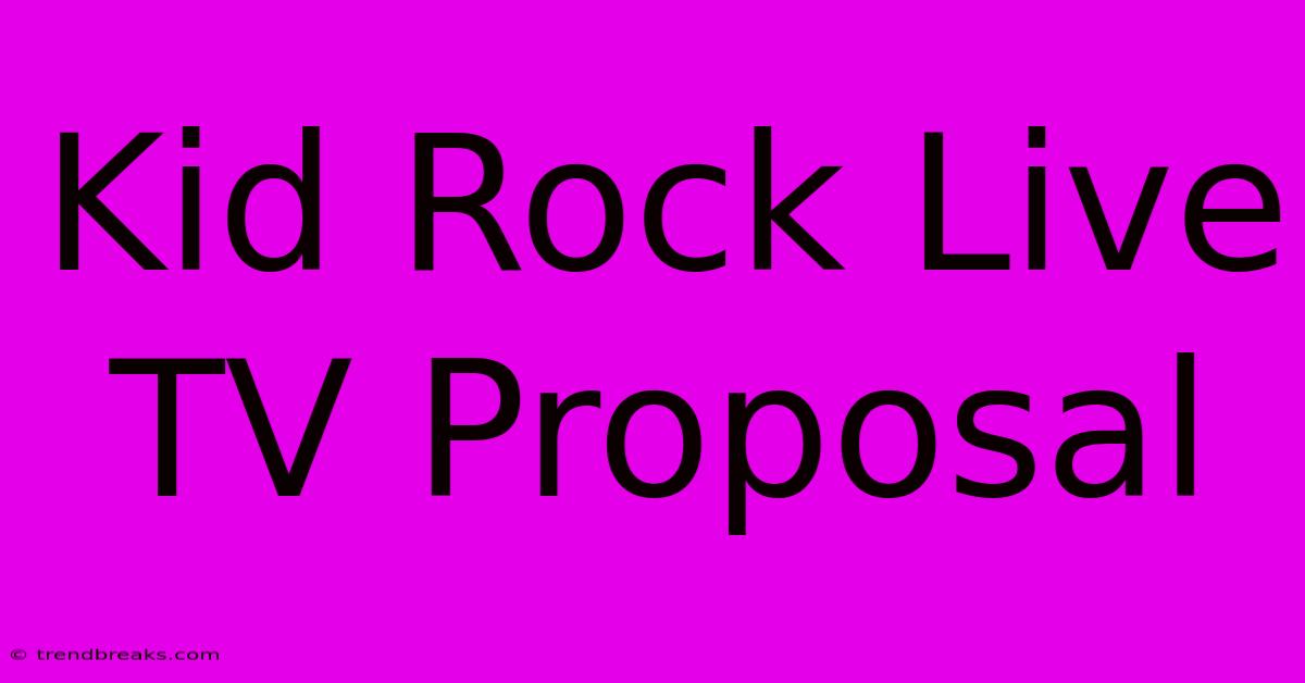 Kid Rock Live TV Proposal