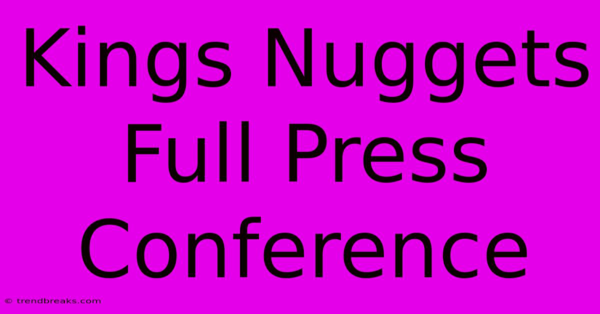 Kings Nuggets Full Press Conference