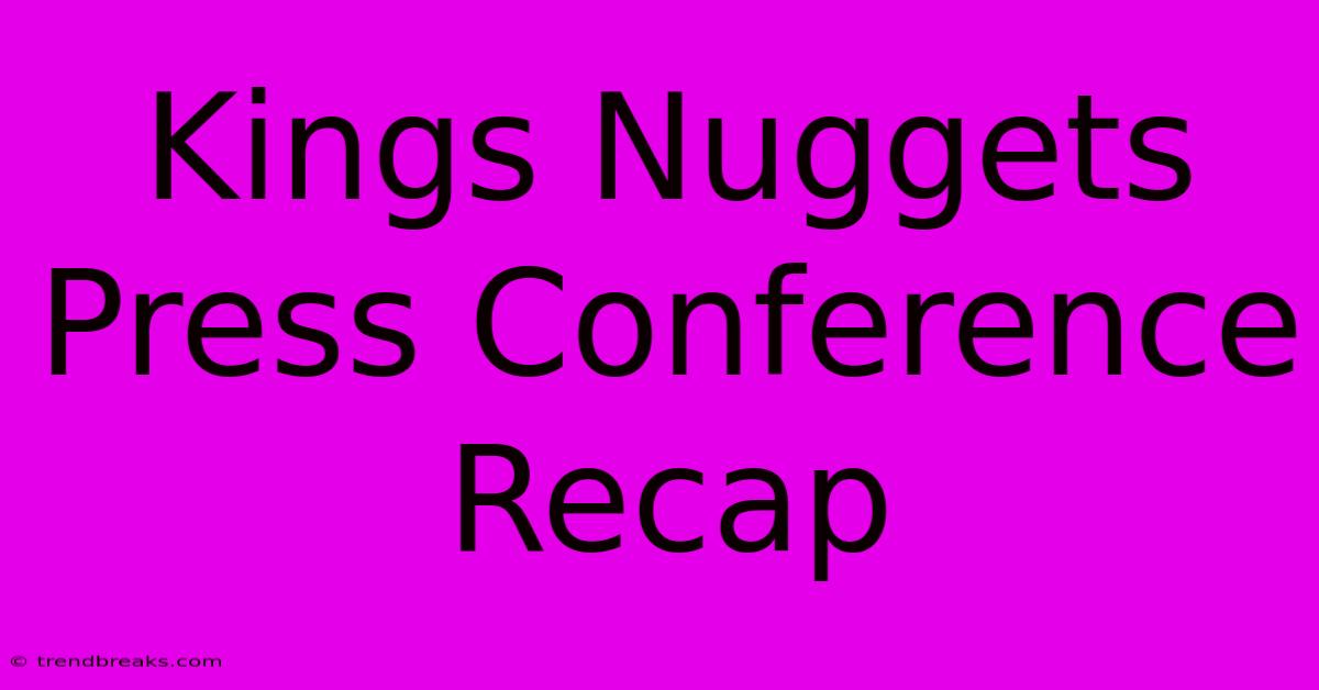 Kings Nuggets Press Conference Recap