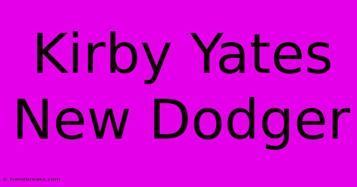 Kirby Yates New Dodger