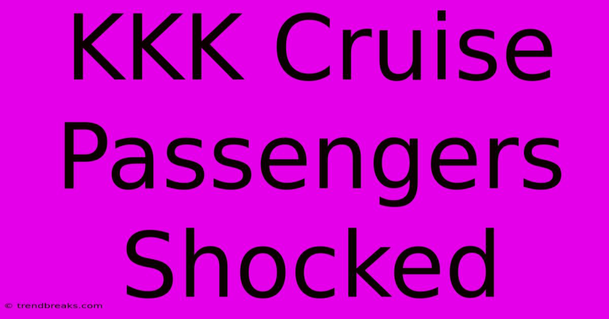 KKK Cruise Passengers Shocked