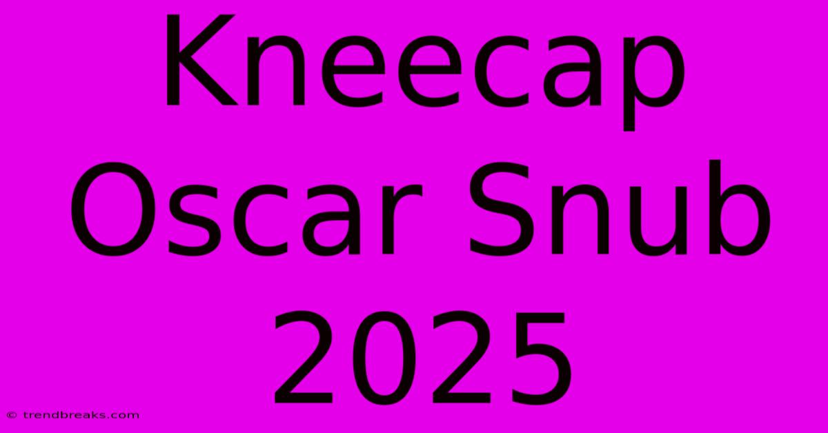 Kneecap Oscar Snub 2025