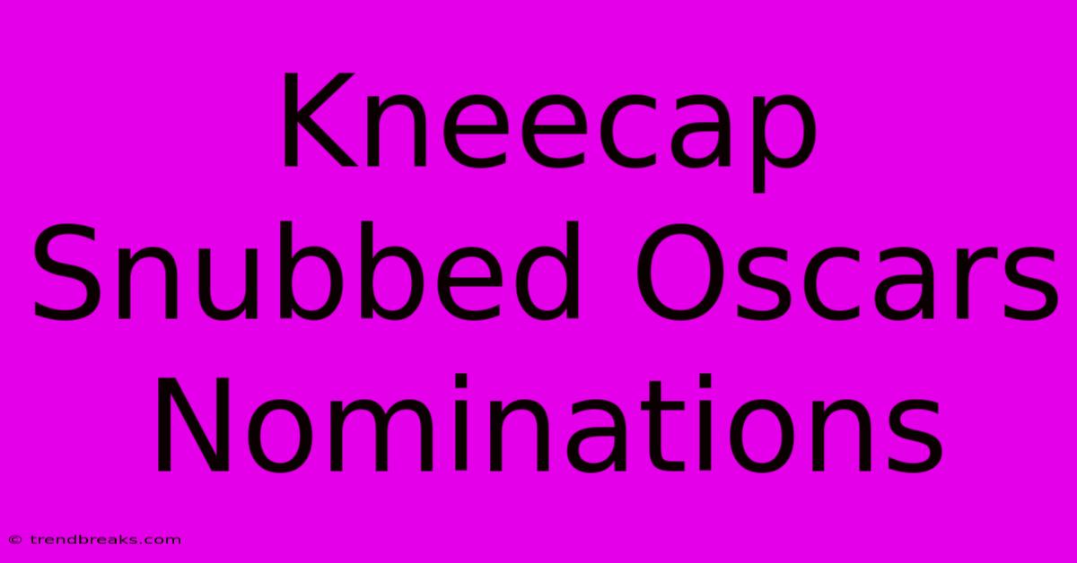 Kneecap Snubbed Oscars Nominations