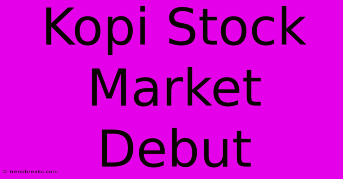 Kopi Stock Market Debut