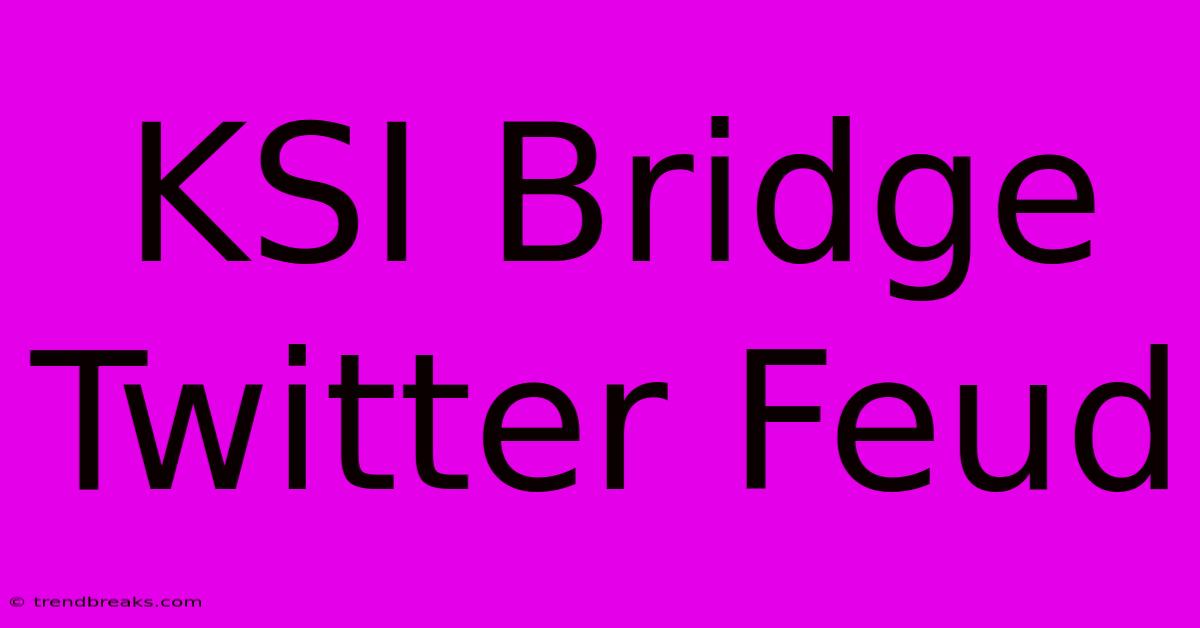 KSI Bridge Twitter Feud