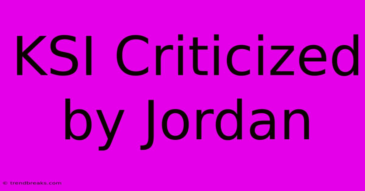 KSI Criticized By Jordan