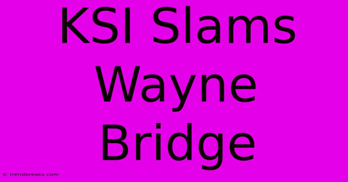 KSI Slams Wayne Bridge