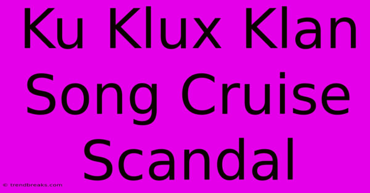 Ku Klux Klan Song Cruise Scandal