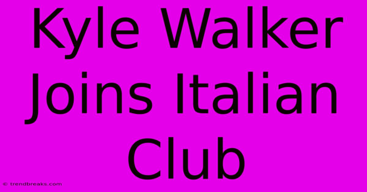 Kyle Walker Joins Italian Club