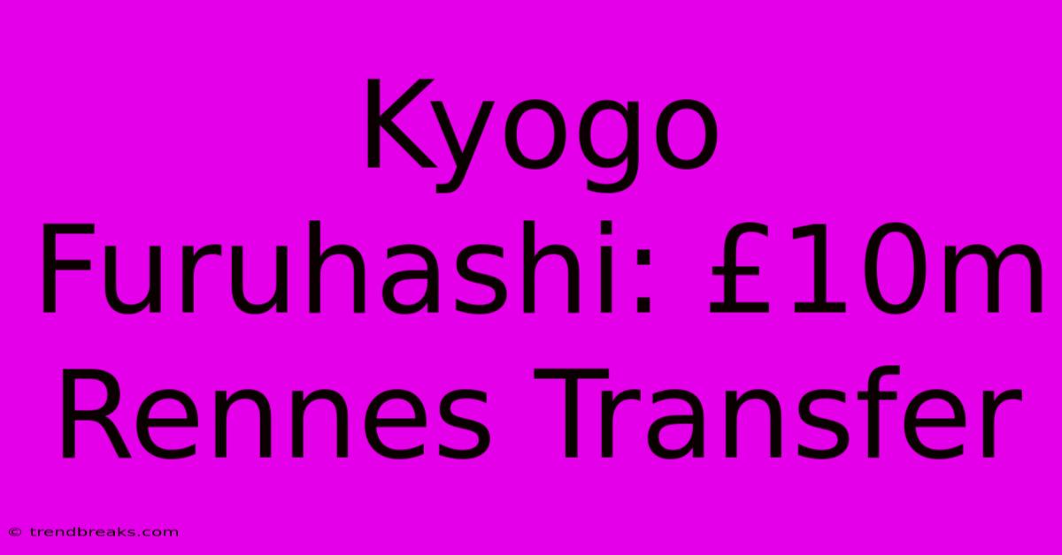 Kyogo Furuhashi: £10m Rennes Transfer