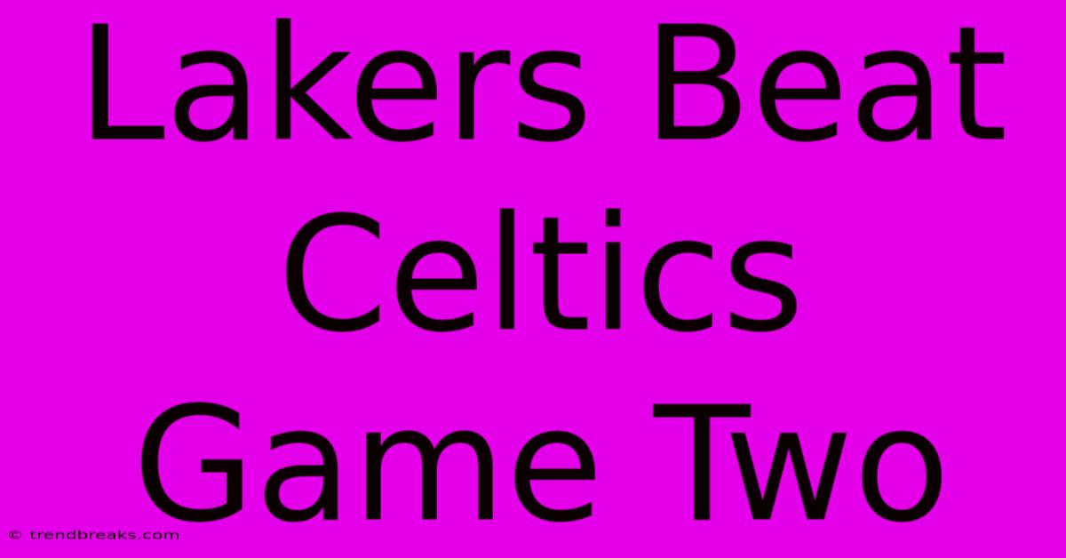 Lakers Beat Celtics Game Two