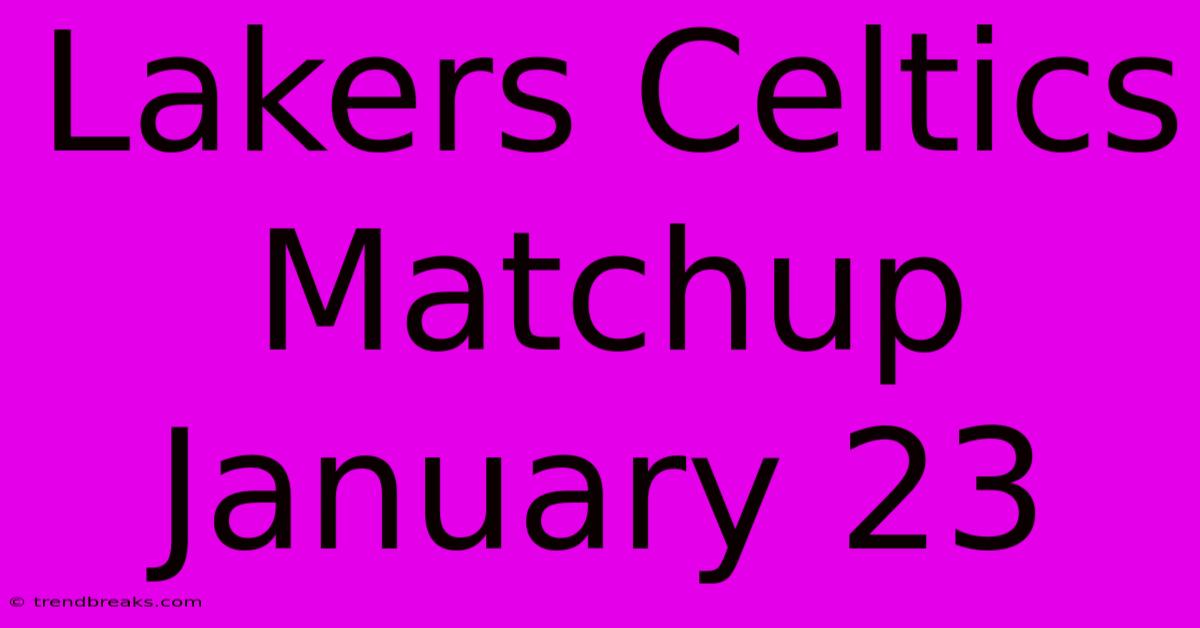 Lakers Celtics Matchup January 23