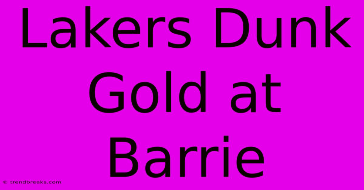 Lakers Dunk Gold At Barrie