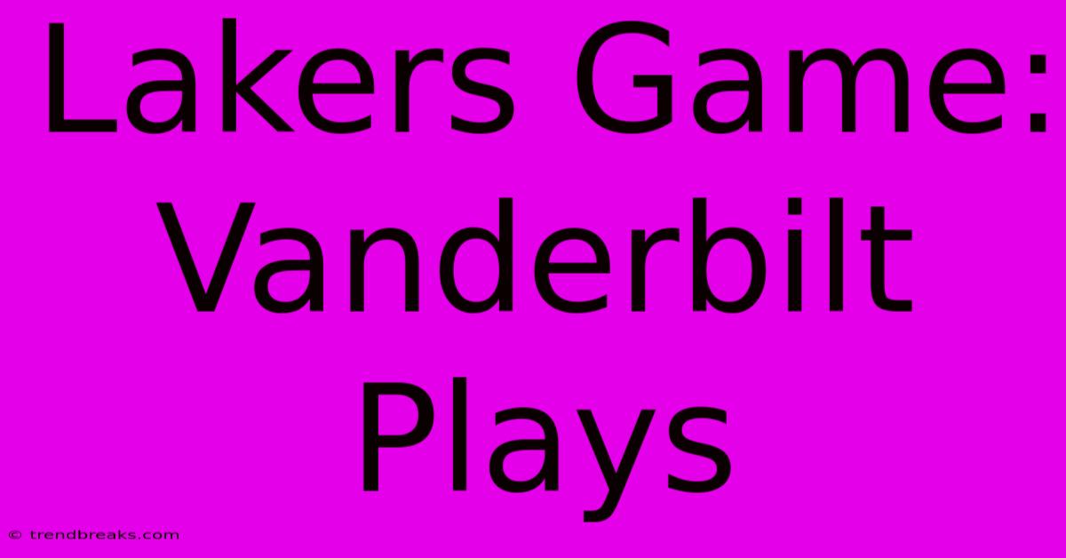 Lakers Game: Vanderbilt Plays