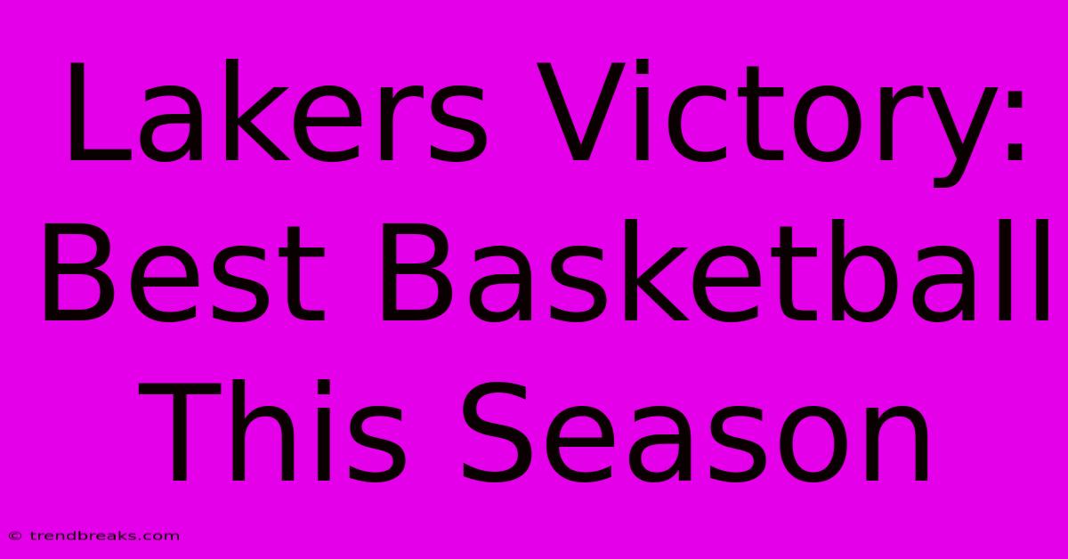 Lakers Victory: Best Basketball This Season