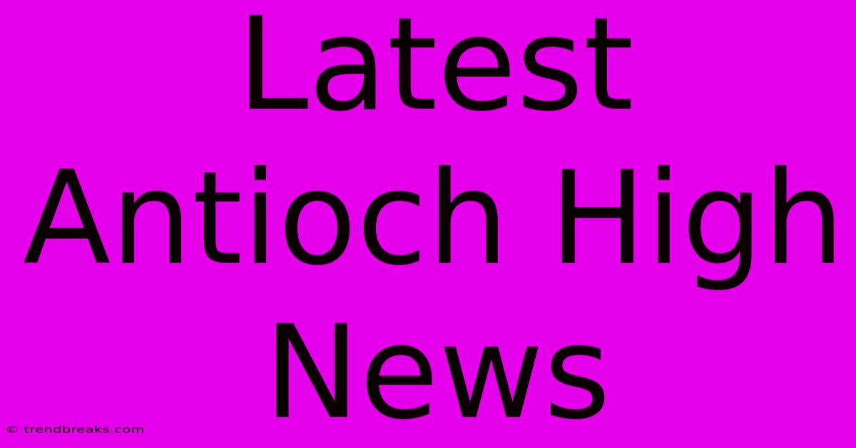 Latest Antioch High News