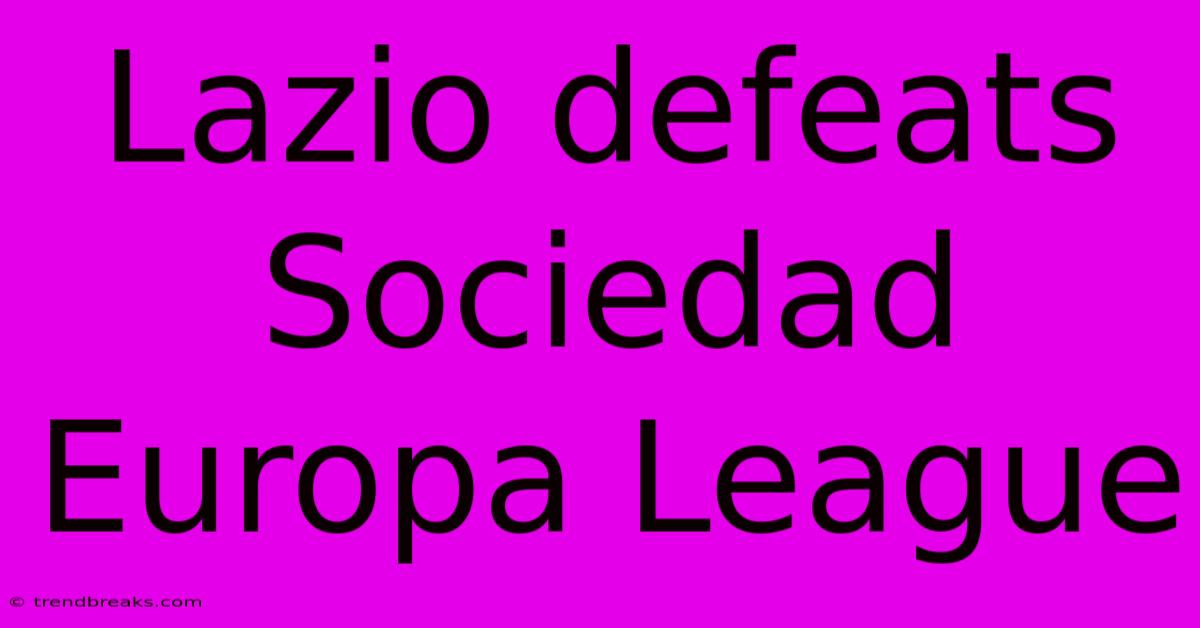 Lazio Defeats Sociedad Europa League