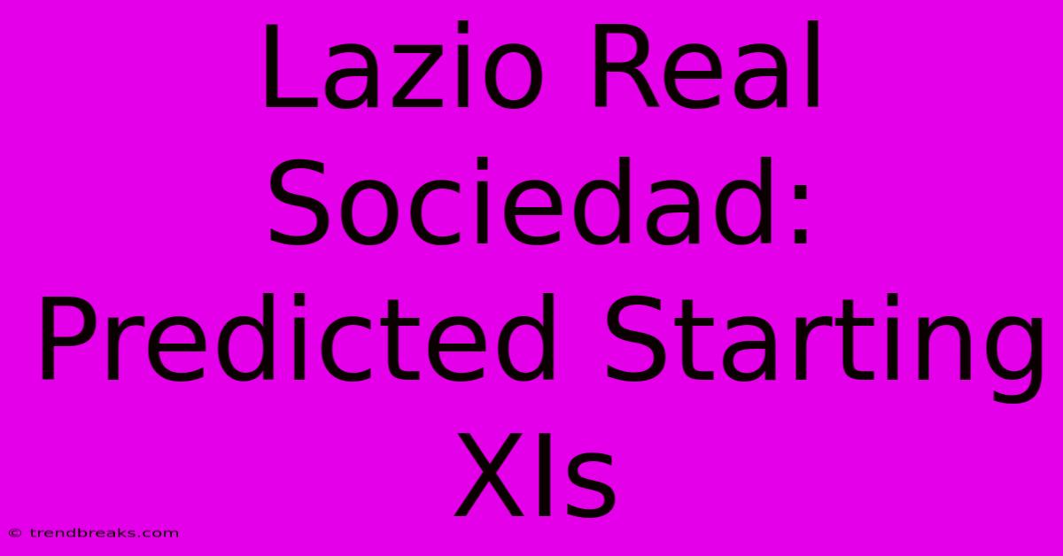 Lazio Real Sociedad: Predicted Starting XIs