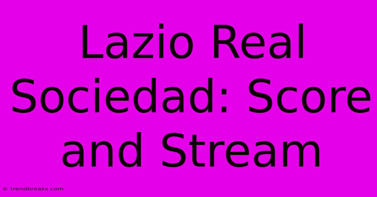 Lazio Real Sociedad: Score And Stream