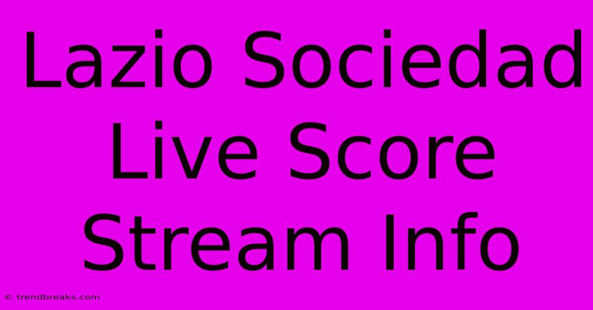 Lazio Sociedad Live Score Stream Info