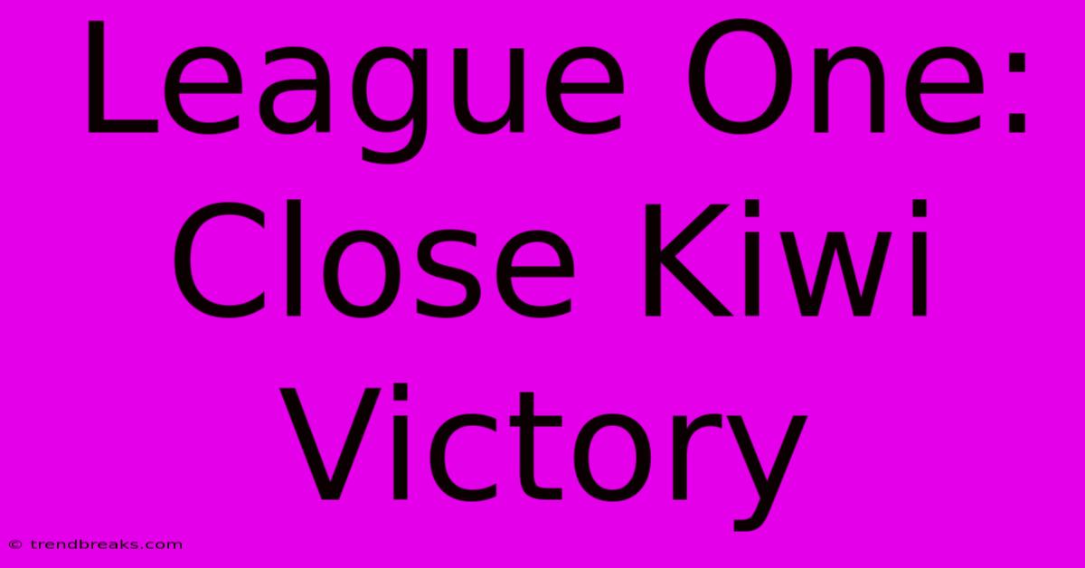 League One: Close Kiwi Victory