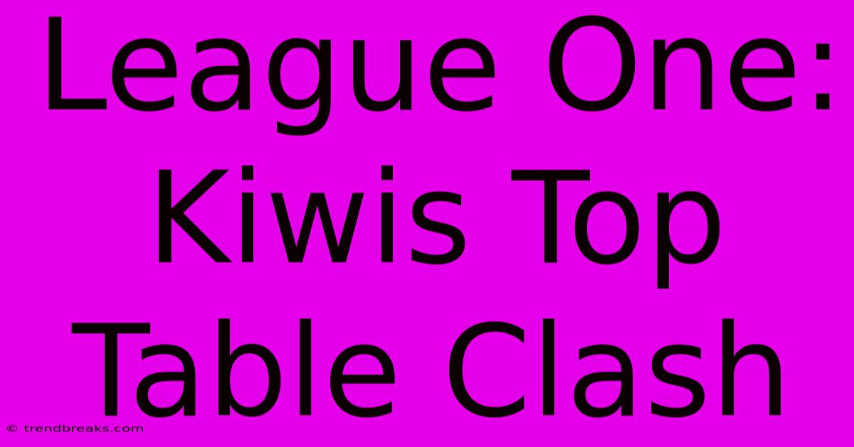 League One: Kiwis Top Table Clash