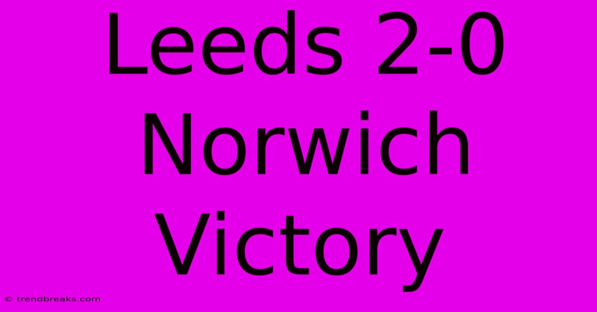 Leeds 2-0 Norwich Victory