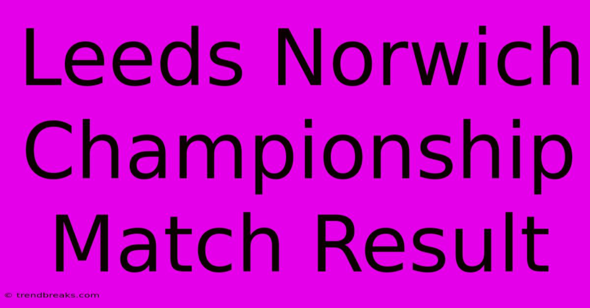 Leeds Norwich Championship Match Result